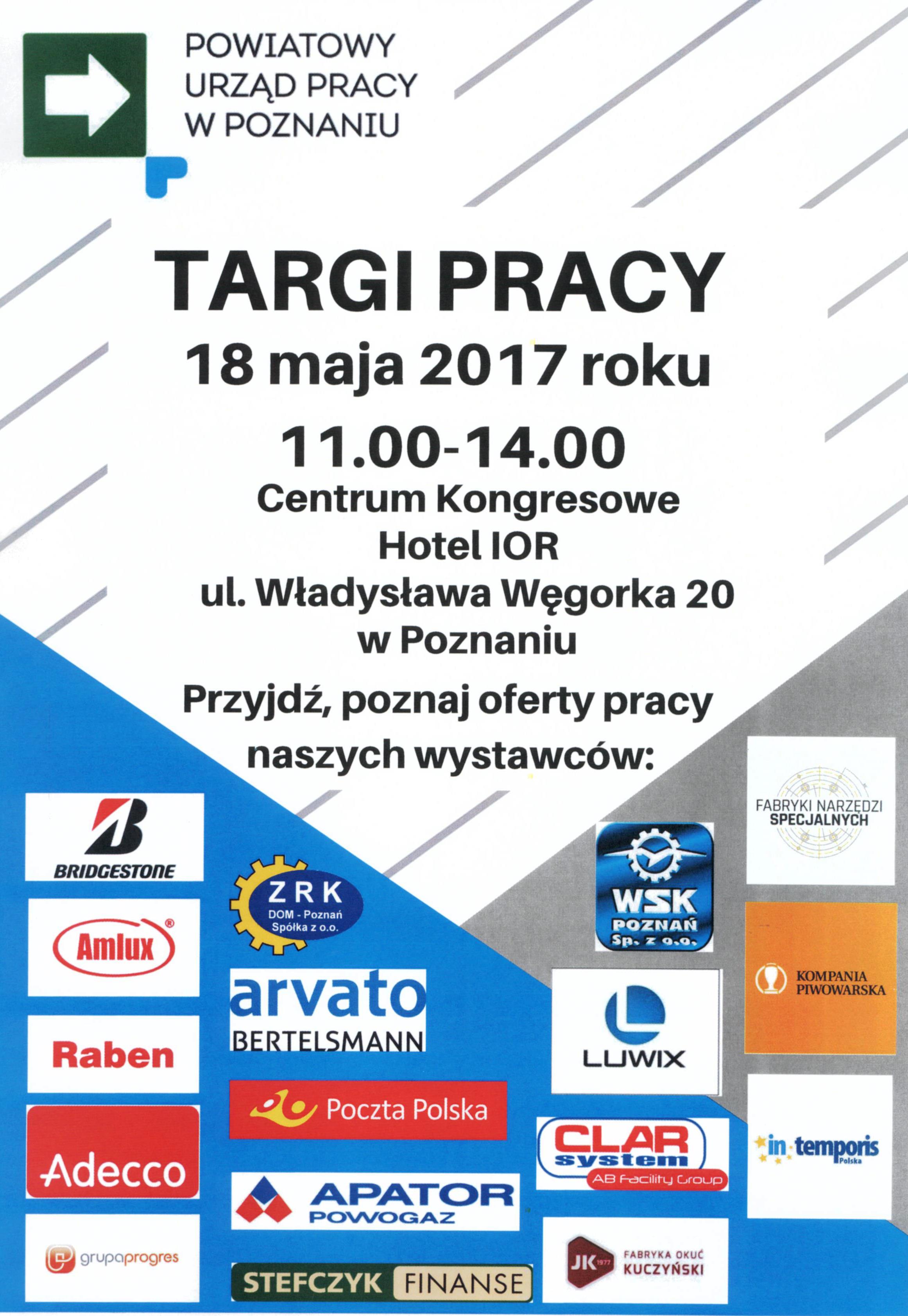 Plakat zapraszający do udziału w targach pracy, organizowanych przez PUP Poznań, które odbędą się 18 maja 2017 roku, w godzinach od 11 do 14, w Centrum Kongresowym IOR, przy ul. Władysława Węgorka 20 w Poznaniu.